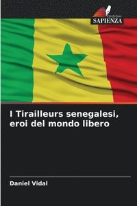 bokomslag I Tirailleurs senegalesi, eroi del mondo libero