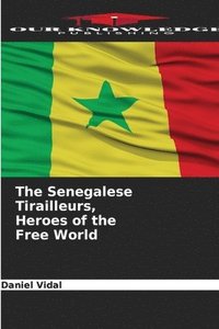 bokomslag The Senegalese Tirailleurs, Heroes of the Free World