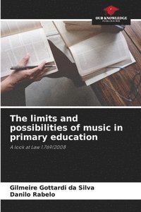 bokomslag The limits and possibilities of music in primary education