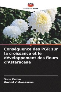 bokomslag Consquence des PGR sur la croissance et le dveloppement des fleurs d'Asteraceae