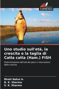 bokomslag Uno studio sull'et, la crescita e la taglia di Catla catla (Ham.) FISH