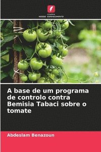bokomslag A base de um programa de controlo contra Bemisia Tabaci sobre o tomate