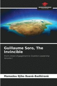 bokomslag Guillaume Soro, The Invincible