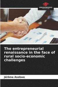 bokomslag The entrepreneurial renaissance in the face of rural socio-economic challenges
