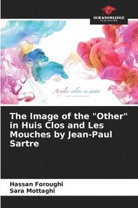 bokomslag The Image of the &quot;Other&quot; in Huis Clos and Les Mouches by Jean-Paul Sartre