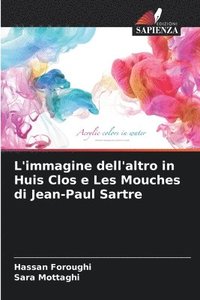bokomslag L'immagine dell'altro in Huis Clos e Les Mouches di Jean-Paul Sartre