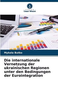bokomslag Die internationale Vernetzung der ukrainischen Regionen unter den Bedingungen der Eurointegration