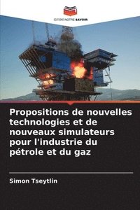 bokomslag Propositions de nouvelles technologies et de nouveaux simulateurs pour l'industrie du ptrole et du gaz