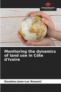 bokomslag Monitoring the dynamics of land use in Cte d'Ivoire