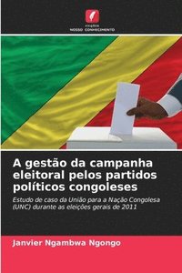 bokomslag A gesto da campanha eleitoral pelos partidos polticos congoleses