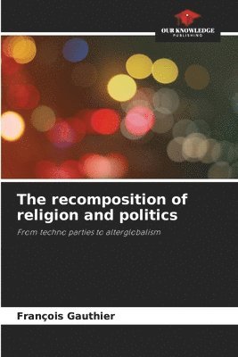 The recomposition of religion and politics 1