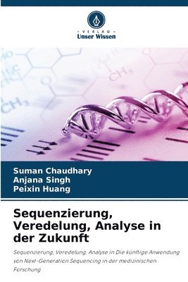 Suman Chaudhary, Anjana Singh, Peixin Huang - Sequenzierung, Veredelung, Analyse in der Zukunft, Häftad