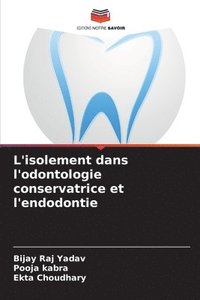 bokomslag L'isolement dans l'odontologie conservatrice et l'endodontie