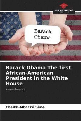 Barack Obama The first African-American President in the White House 1