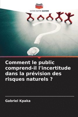 Comment le public comprend-il l'incertitude dans la prvision des risques naturels ? 1