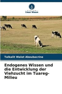 bokomslag Endogenes Wissen und die Entwicklung der Viehzucht im Tuareg-Milieu
