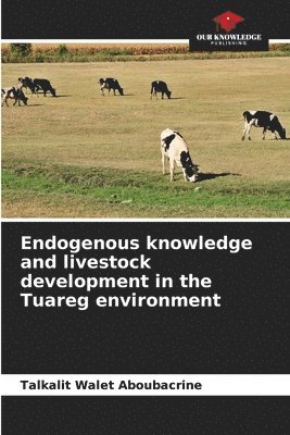 Endogenous knowledge and livestock development in the Tuareg environment 1