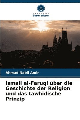 Ismail al-Faruqi ber die Geschichte der Religion und das tawhidische Prinzip 1