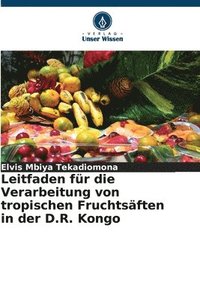 bokomslag Leitfaden fr die Verarbeitung von tropischen Fruchtsften in der D.R. Kongo