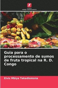 bokomslag Guia para o processamento de sumos de fruta tropical na R. D. Congo