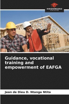 bokomslag Guidance, vocational training and empowerment of EAFGA