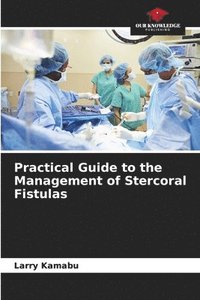 bokomslag Practical Guide to the Management of Stercoral Fistulas