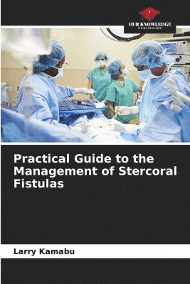 Practical Guide to the Management of Stercoral Fistulas 1