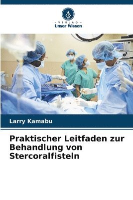 Praktischer Leitfaden zur Behandlung von Stercoralfisteln 1