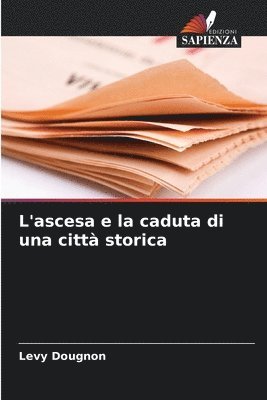 bokomslag L'ascesa e la caduta di una citt storica