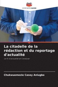 bokomslag La citadelle de la rdaction et du reportage d'actualit