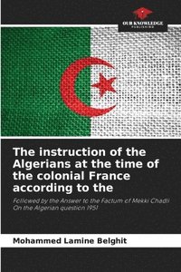 bokomslag The instruction of the Algerians at the time of the colonial France according to the