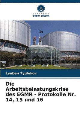 bokomslag Die Arbeitsbelastungskrise des EGMR - Protokolle Nr. 14, 15 und 16