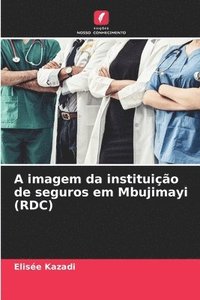 bokomslag A imagem da instituio de seguros em Mbujimayi (RDC)