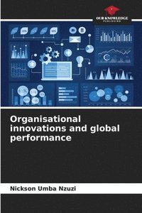bokomslag Organisational innovations and global performance