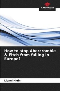 bokomslag How to stop Abercrombie & Fitch from falling in Europe?