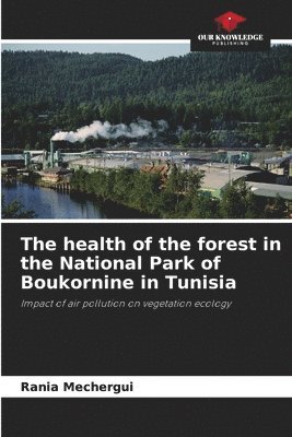 bokomslag The health of the forest in the National Park of Boukornine in Tunisia