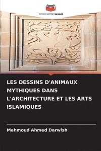 bokomslag Les Dessins d'Animaux Mythiques Dans l'Architecture Et Les Arts Islamiques