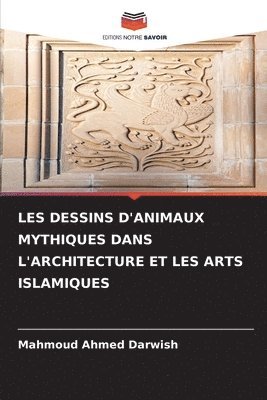 Les Dessins d'Animaux Mythiques Dans l'Architecture Et Les Arts Islamiques 1