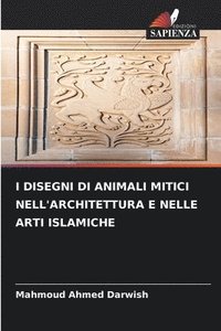 bokomslag I Disegni Di Animali Mitici Nell'architettura E Nelle Arti Islamiche