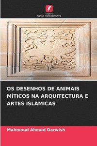 bokomslag OS Desenhos de Animais Mticos Na Arquitectura E Artes Islmicas