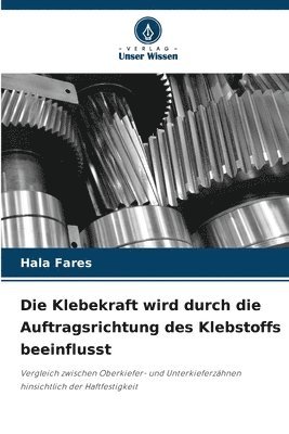 bokomslag Die Klebekraft wird durch die Auftragsrichtung des Klebstoffs beeinflusst