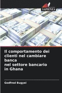 bokomslag Il comportamento dei clienti nel cambiare banca nel settore bancario in Ghana