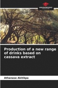 bokomslag Production of a new range of drinks based on cassava extract