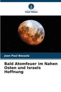 bokomslag Bald Atomfeuer im Nahen Osten und Israels Hoffnung