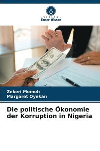 bokomslag Die politische konomie der Korruption in Nigeria