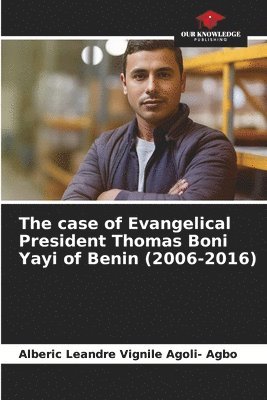 The case of Evangelical President Thomas Boni Yayi of Benin (2006-2016) 1