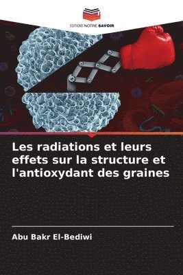 bokomslag Les radiations et leurs effets sur la structure et l'antioxydant des graines