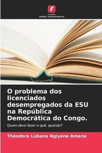 bokomslag O problema dos licenciados desempregados da ESU na Repblica Democrtica do Congo.