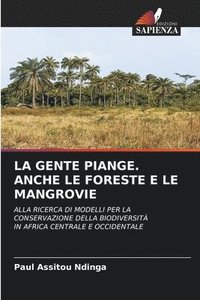 bokomslag La Gente Piange. Anche Le Foreste E Le Mangrovie