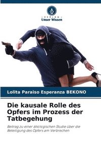 bokomslag Die kausale Rolle des Opfers im Prozess der Tatbegehung